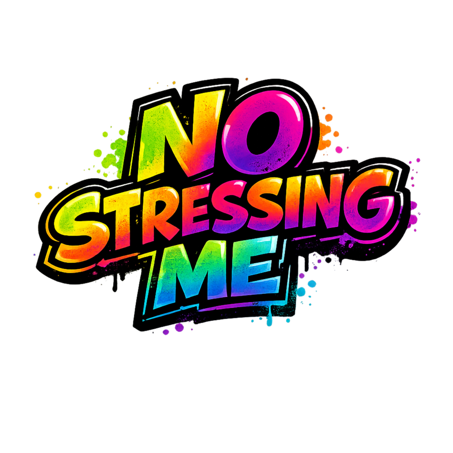 No Stressing Me
